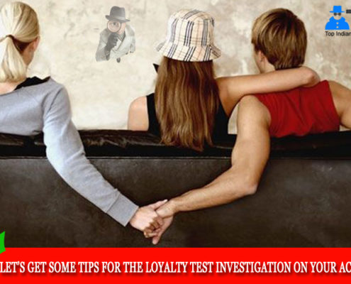 Let’s get some tips for the loyalty test investigation on your accomplice