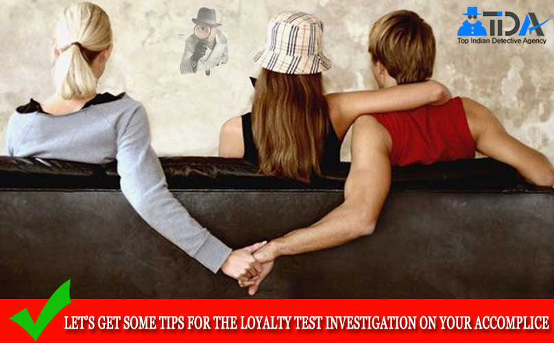 Let’s get some tips for the loyalty test investigation on your accomplice