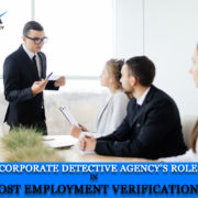 A Corporate Detective Agency’s Role In Post Employment Verification