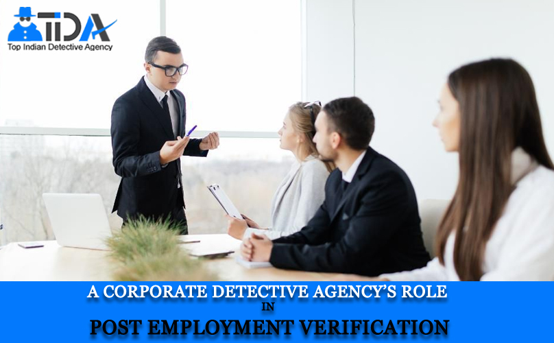 A Corporate Detective Agency’s Role In Post Employment Verification