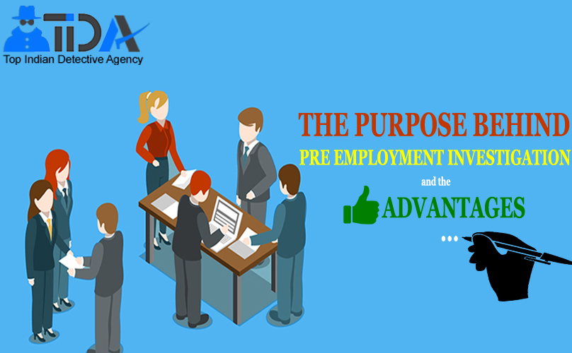 the purpose behind pre employment investigation and the advantages