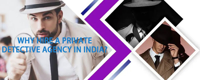 Why Hire a Private Detective Agencies in India